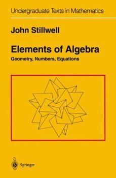 Paperback Elements of Algebra: Geometry, Numbers, Equations Book