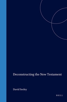 Deconstructing the New Testament (Biblical Interpretation, Vol 5) - Book #5 of the Brill's Biblical Interpretation Series