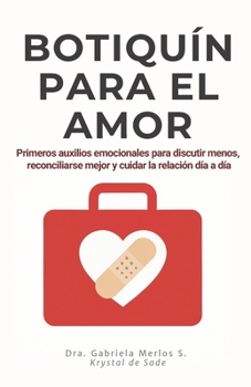 Botiquín para el Amor: Primeros auxilios emocionales para discutir menos, reconciliarse mejor y cuidar la relación día a día (Spanish Edition)