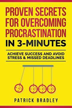 Paperback Proven Secrets For Overcoming Procrastination In 3-Minutes: Achieve Success and Avoid Stress & Missed Deadlines Book