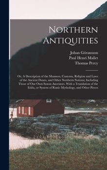 Hardcover Northern Antiquities: Or, A Description of the Manners, Customs, Religion and Laws of the Ancient Danes, and Other Northern Nations; Includi Book