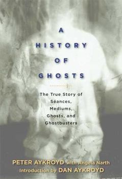 Hardcover A History of Ghosts: The True Story of Séances, Mediums, Ghosts, and Ghostbusters Book
