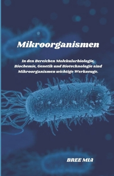 Mikroorganismen: In den Bereichen Molekularbiologie, Biochemie, Genetik und Biotechnologie sind Mikroorganismen wichtige Werkzeuge.