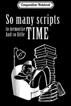 Paperback Composition Notebook: Funny Acting Actor So Many Scripts to Memorize... Journal/Notebook Blank Lined Ruled 6x9 100 Pages Book