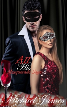 All His (Masquerade Saga) - Book #6 of the Masquerade saga