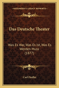 Paperback Das Deutsche Theater: Was Es War, Was Es Ist, Was Es Werden Muss (1877) [German] Book