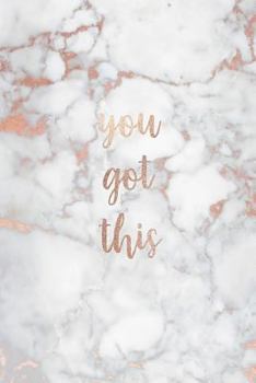 You Got This: Inspirational Quote Notebook - White Marble with Pink and Rose Gold Inlay | Cute gift for Women and Girls | 6 x 9 - 120 College-ruled (Journal, Notebook, Diary, Composition Book)