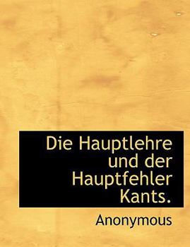 Paperback Die Hauptlehre Und Der Hauptfehler Kants. [German] Book