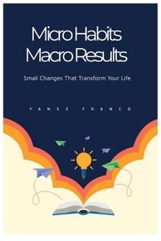 Paperback Micro Habits Macro Results: Small Changes That Transform Your Life Book