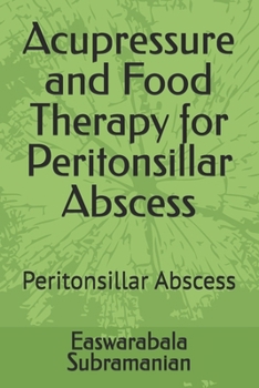 Acupressure and Food Therapy for Peritonsillar Abscess: Peritonsillar Abscess (Common People Medical Books - Part 3)
