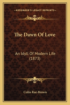 The Dawn Of Love: An Idyll Of Modern Life