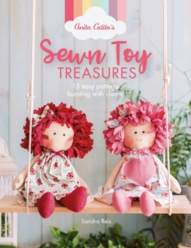 Paperback Anita Catita's Sewn Toy Treasures: 15 Easy Patterns Bursting with Charm Book