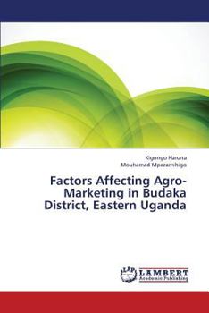 Paperback Factors Affecting Agro-Marketing in Budaka District, Eastern Uganda Book