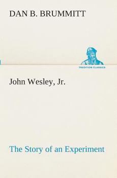 Paperback John Wesley, Jr. The Story of an Experiment Book