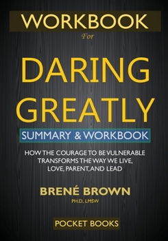 Paperback WORKBOOK for Daring Greatly: How the Courage to Be Vulnerable Transforms the Way We Live, Love, Parent, and Lead Book