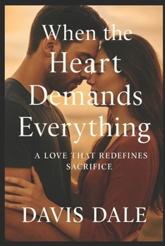 Paperback When the Heart Demands Everything: A Love That Redefines Sacrifice Book