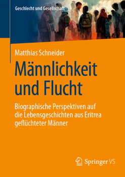 Paperback Männlichkeit Und Flucht: Biographische Perspektiven Auf Die Lebensgeschichten Aus Eritrea Geflüchteter Männer [German] Book