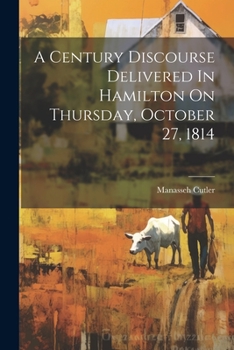 Paperback A Century Discourse Delivered In Hamilton On Thursday, October 27, 1814 Book