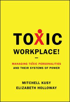 Hardcover Toxic Workplace!: Managing Toxic Personalities and Their Systems of Power Book