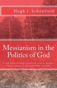 Paperback Messianism in the Politics of God: A Talk Given by Hugh Schonfield, Geneva, Quaker's House, Monday 2 November 1978, 8:15 PM Book
