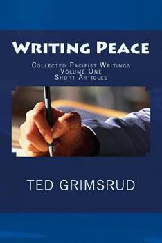 Paperback Writing Peace: Collected Pacifist Writings: Volume One: Short Articles Book