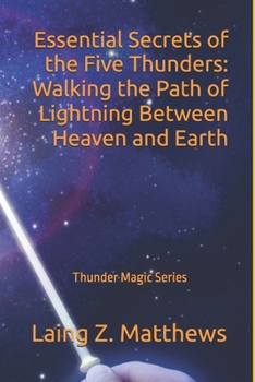 Paperback Essential Secrets of the Five Thunders: Walking the Path of Lightning Between Heaven and Earth Book