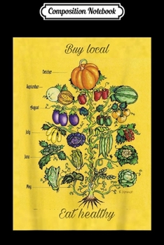 Composition Notebook: Buy Local Eat Healthy Support Local Farmers Vegan Vegetarian  Journal/Notebook Blank Lined Ruled 6x9 100 Pages