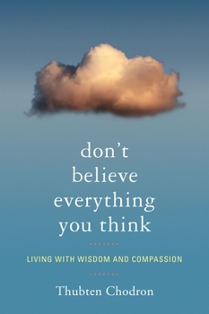 Paperback Don't Believe Everything You Think: Living with Wisdom and Compassion Book