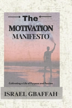 Paperback THE MOTIVATION MANIFESTO: Cultivating A Life Of Purpose And Passion Book