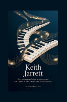 KEITH JARRETT: Das Universalgenie des Klaviers – Ein Leben in Zeit, Musik und Transzendenz