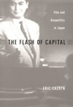 Paperback The Flash of Capital: Film and Geopolitics in Japan Book