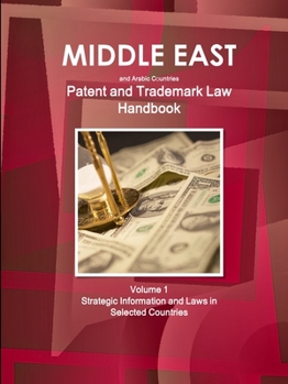 Paperback Middle East and Arabic Countries Patent and Trademark Laws Handbook Volume 1 Strategic Information and Laws in Selected Countries Book