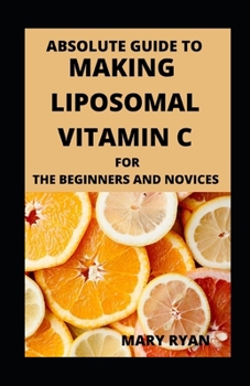 Paperback Absolute Guide To Making Liposomal Vitamin c For Beginners And Novices Book