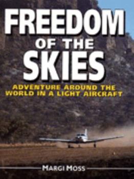 Hardcover Freedom of the Skies: Adventure Around the World in a Light Aircraft Book