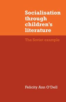 Socialisation through children's literature: The Soviet example (Cambridge Russian, Soviet and Post-Soviet Studies)