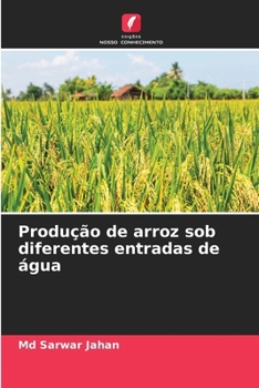 Produção de arroz sob diferentes entradas de água (Portuguese Edition)