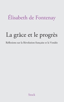 Paperback La grâce et le progrès: Réflexions sur la Révolution française et la Vendée Book