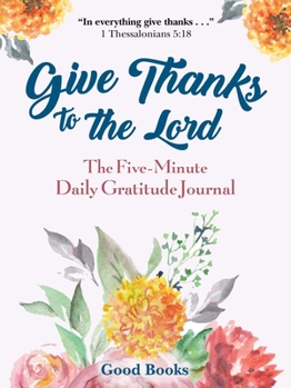 Hardcover Give Thanks to the Lord: A Five-Minute Daily Gratitude Journal Book