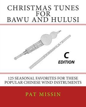 Paperback Christmas Tunes for Bawu and Hulusi - C Edition: 125 Seasonal Favorites for These Popular Chinese Wind Instruments Book