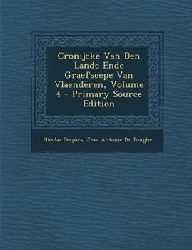 Paperback Cronijcke Van Den Lande Ende Graefscepe Van Vlaenderen, Volume 4 [Dutch] Book