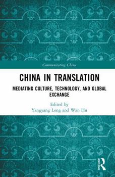 China in Translation: Mediating Culture, Technology, and Global Exchange (Communicating China)