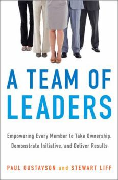 Hardcover A Team of Leaders: Empowering Every Member to Take Ownership, Demonstrate Initiative, and Deliver Results Book