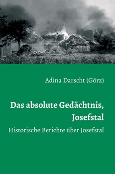 Hardcover Das absolute Gedächtnis, Josefstal: Historische Berichte über Josefstal [German] Book