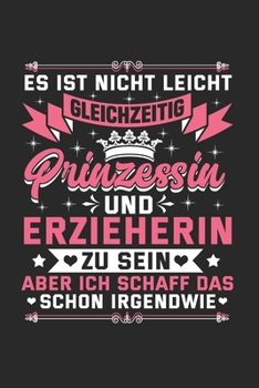 Prinzessin und Erzieherin - Notizbuch A5: Notebook 6x9 Geschenkidee für Erzieherin & Pädagögen (German Edition)
