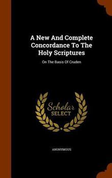 Hardcover A New And Complete Concordance To The Holy Scriptures: On The Basis Of Cruden Book
