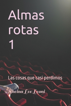 Almas rotas 1: Las cosas que casi perdimos