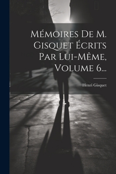 Paperback Mémoires De M. Gisquet Écrits Par Lui-même, Volume 6... [French] Book