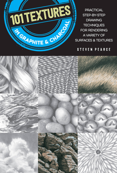 Paperback 101 Textures in Graphite & Charcoal: Practical Step-By-Step Drawing Techniques for Rendering a Variety of Surfaces & Textures Book