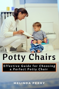 Paperback Potty Chairs: Effective Guide for Choosing a Perfect Potty Chair Book