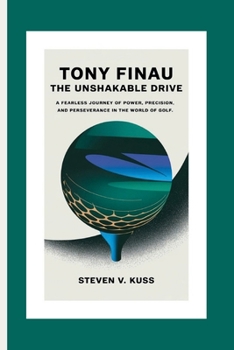 Paperback Tony Finau: The Unshakable Drive: A fearless journey of power, precision, and perseverance in the world of golf. Book